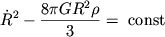 $${\dot R}^{2}-\frac{8\pi GR^{2}\rho}{3} = \mbox{~const}$$